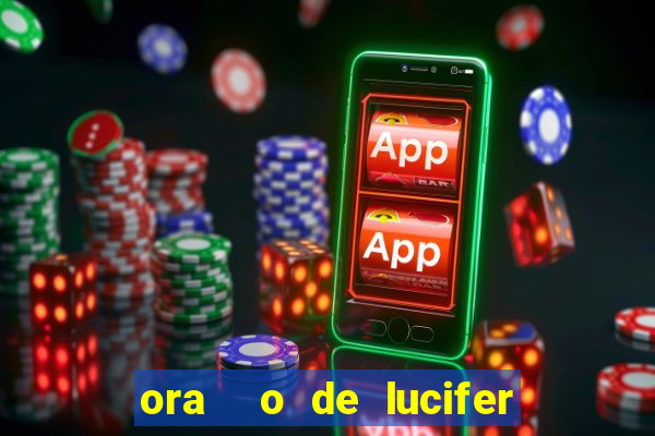 ora  o de lucifer para ganhar na mega sena