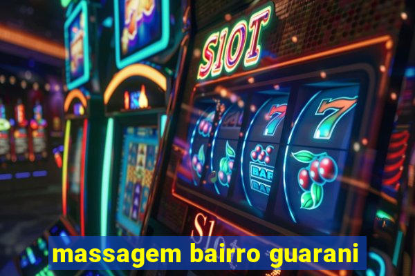 massagem bairro guarani