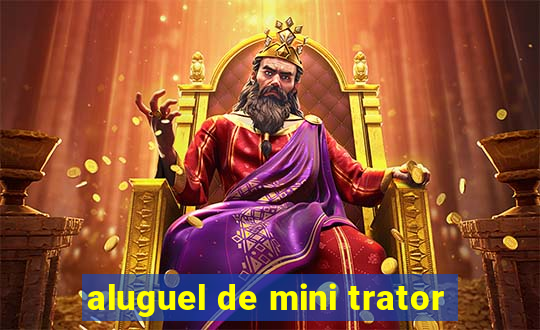 aluguel de mini trator