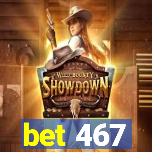 bet 467