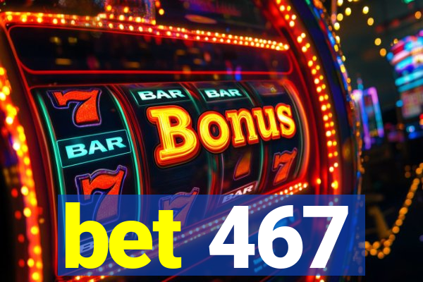 bet 467