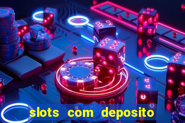 slots com deposito de 1 real