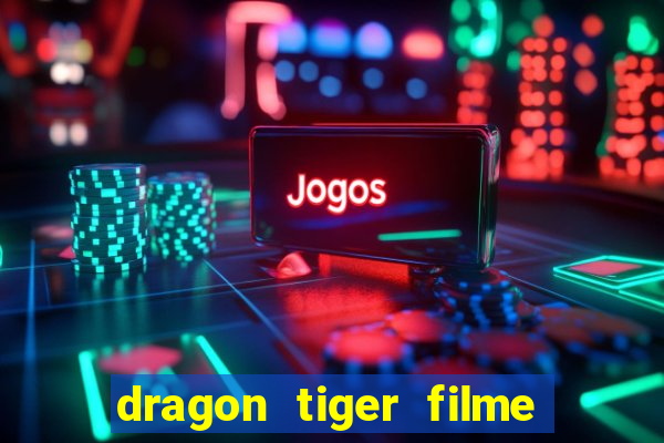 dragon tiger filme completo dublado online