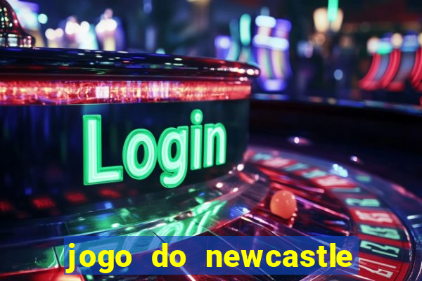 jogo do newcastle ao vivo