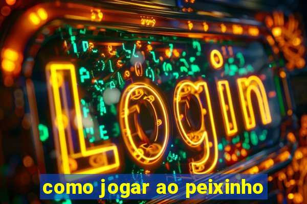 como jogar ao peixinho