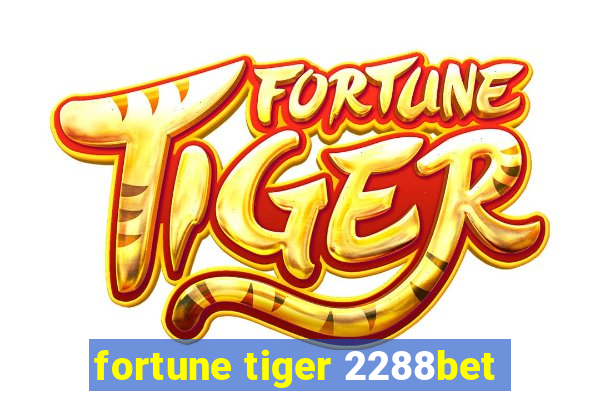 fortune tiger 2288bet