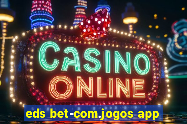 eds bet-com.jogos app