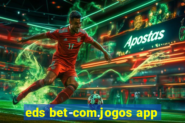 eds bet-com.jogos app