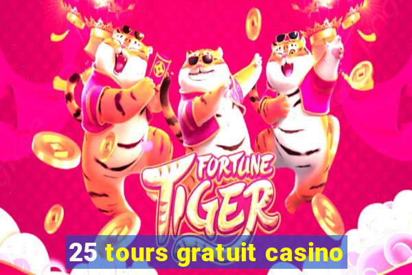 25 tours gratuit casino