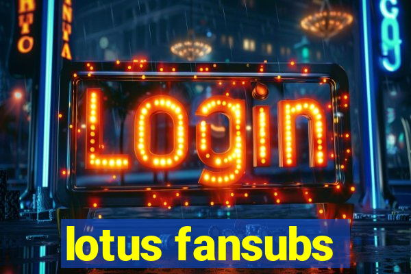 lotus fansubs