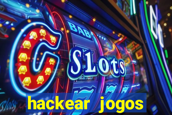 hackear jogos dinheiro infinito