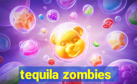 tequila zombies