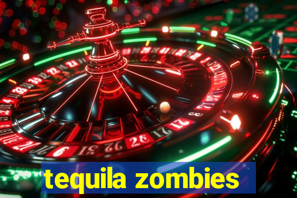 tequila zombies