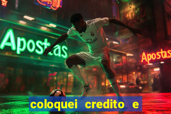 coloquei credito e nao caiu vivo