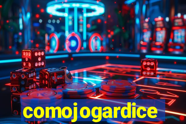 comojogardice