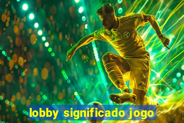 lobby significado jogo