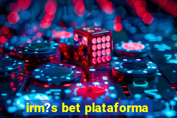 irm?s bet plataforma