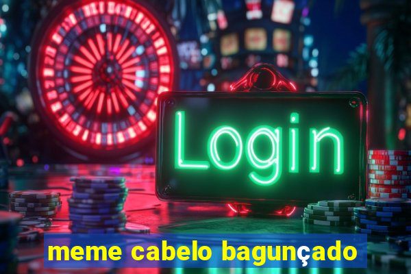 meme cabelo bagunçado