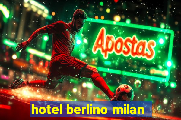 hotel berlino milan