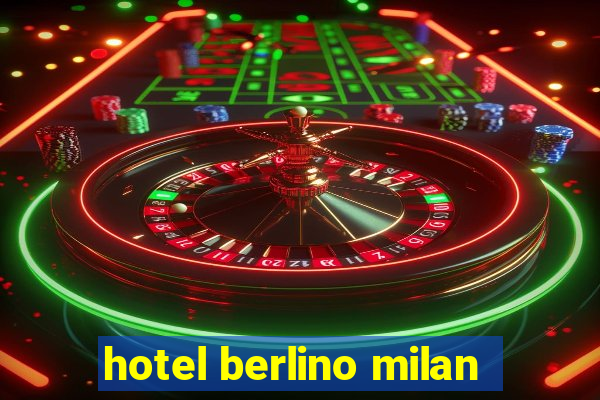 hotel berlino milan