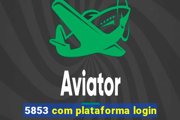 5853 com plataforma login