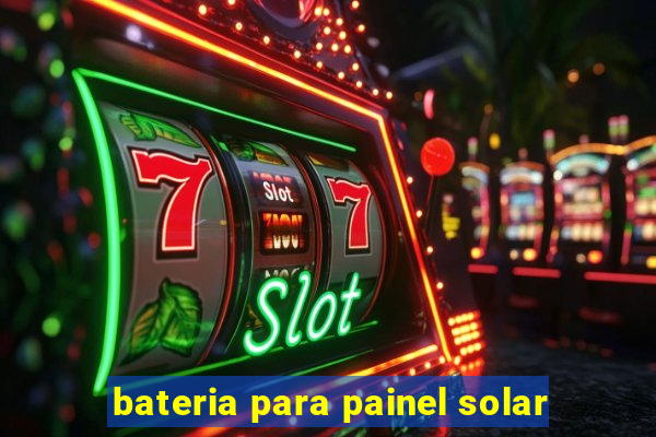 bateria para painel solar