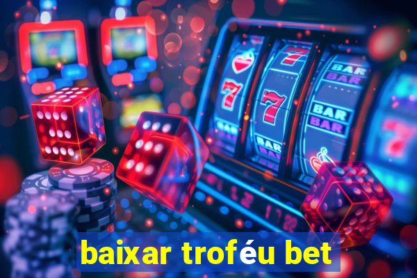 baixar troféu bet