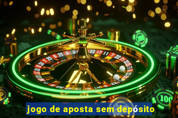 jogo de aposta sem depósito