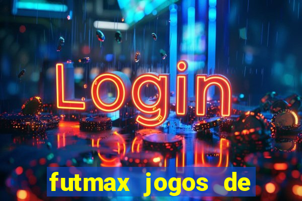 futmax jogos de hoje ao vivo