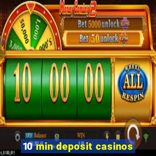 10 min deposit casinos