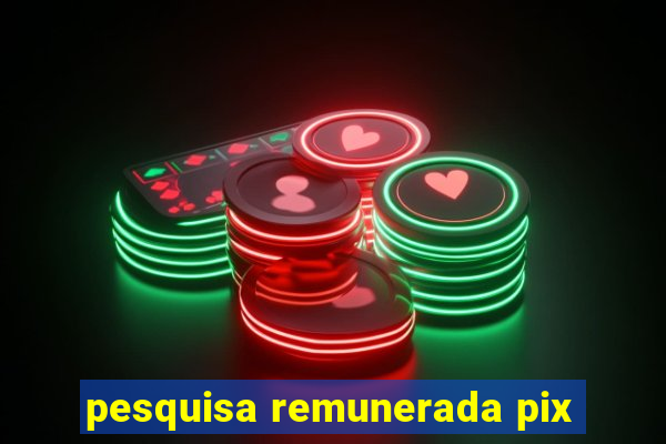 pesquisa remunerada pix