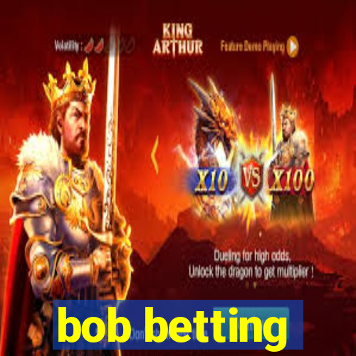 bob betting