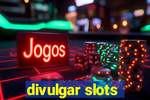 divulgar slots