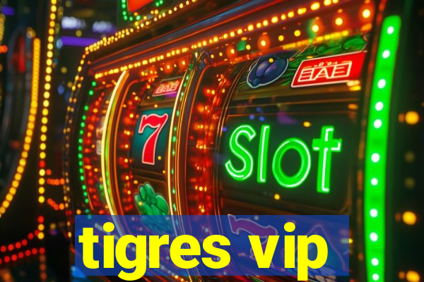 tigres vip