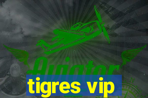 tigres vip