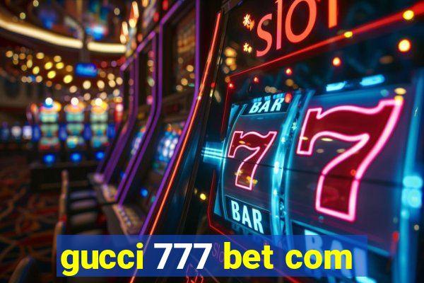 gucci 777 bet com