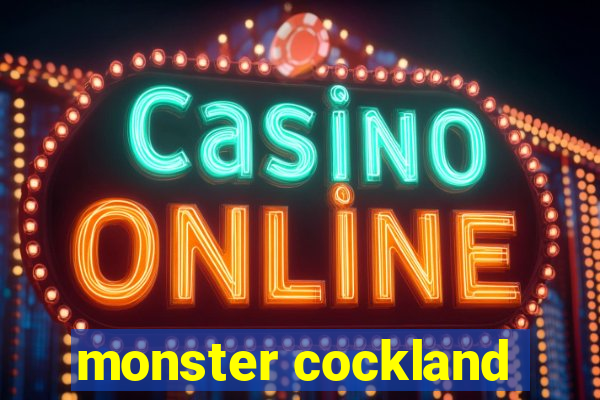 monster cockland