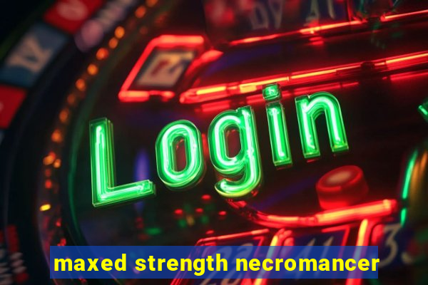 maxed strength necromancer