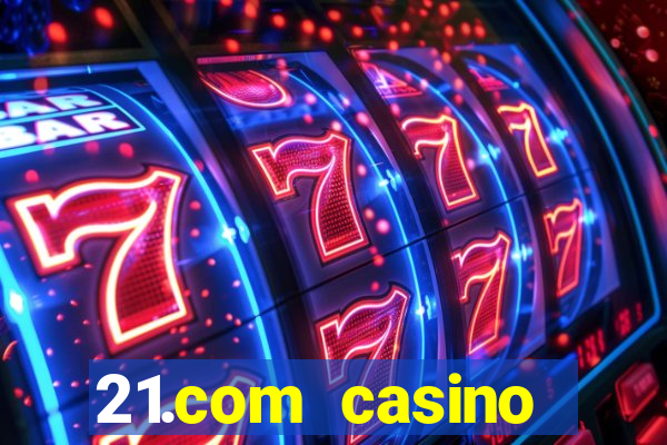 21.com casino betting online