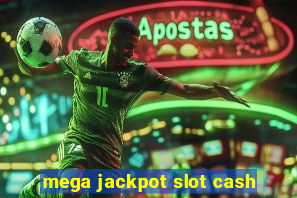 mega jackpot slot cash