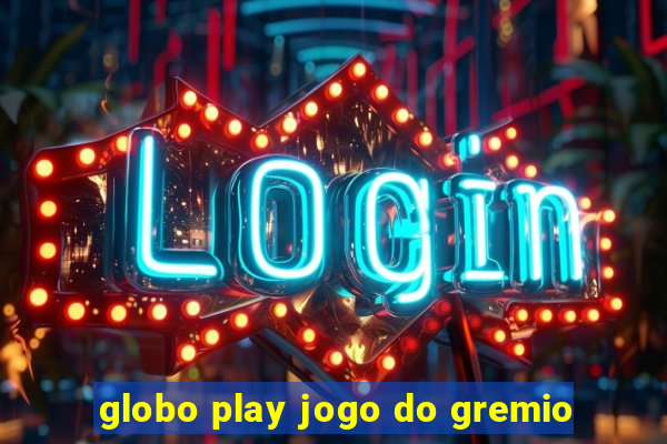 globo play jogo do gremio