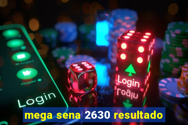 mega sena 2630 resultado