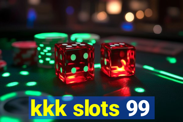 kkk slots 99