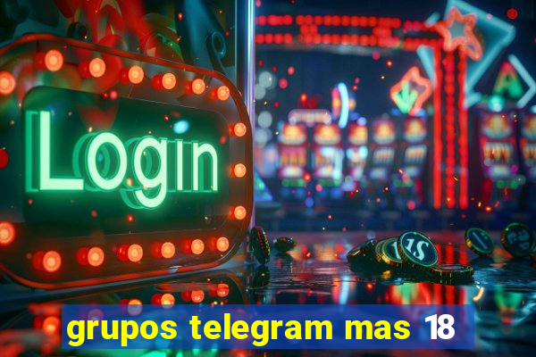 grupos telegram mas 18