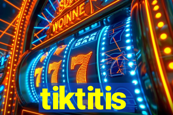 tiktitis