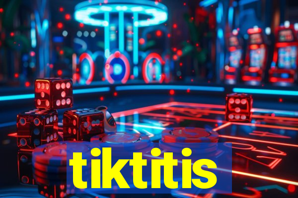 tiktitis