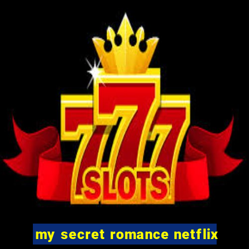 my secret romance netflix