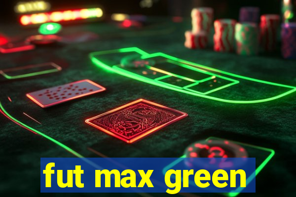 fut max green