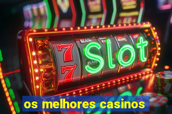 os melhores casinos