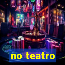 no teatro